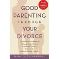 Good Parenting Through Your Divorce: The Essential Guidebook to Helping Your Children Adjust and Thrive Based on the Leading National Program - Paperback