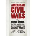 American Civil Wars: The United States, Latin America, Europe, and the Crisis of the 1860s - Paperback
