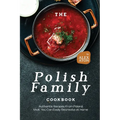 The Polish Family Cookbook: Authentic Recipes from Poland that You Can Easily Recreate at Home - Paperback