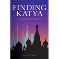 Finding Katya: How I Quit Everything to Backpack the Former Soviet States - Paperback