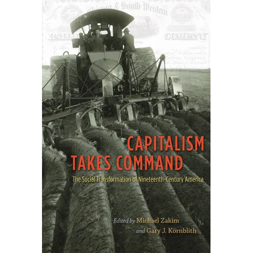 Capitalism Takes Command: The Social Transformation of Nineteenth-Century America - Paperback
