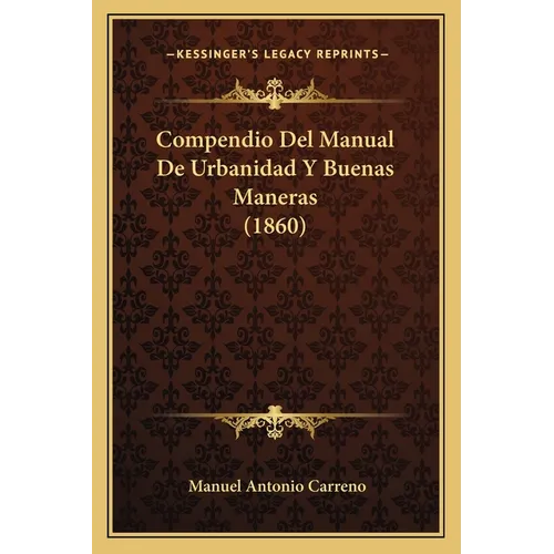 Compendio Del Manual De Urbanidad Y Buenas Maneras (1860) - Paperback