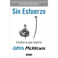 Sin Esfuerzo: Facilita Lo Que Importa / Effortless: Make It Easier to Do What Matters Most - Paperback