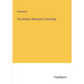 The Amateur Mechanic's Workshop - Paperback