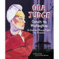 Ona Judge Outwits the Washingtons: An Enslaved Woman Fights for Freedom - Hardcover