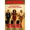 Indisputable: An African American Flight Attendant Experience - Paperback