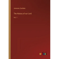 The History of our Lord: Vol. 1 - Paperback