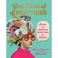 Girls Think of Everything: Stories of Ingenious Inventions by Women - Hardcover
