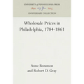 Wholesale Prices in Philadelphia, 1784-1861 - Hardcover