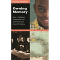 Owning Memory: How a Caribbean Community Lost Its Archives and Found Its History - Hardcover