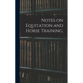 Notes on Equitation and Horse Training, - Hardcover