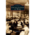 Chicago Latinos at Work - Hardcover
