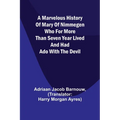 A marvelous history of Mary of Nimmegen; Who for more than seven year lived and had ado with the devil - Paperback