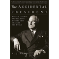 The Accidental President: Harry S. Truman and the Four Months That Changed the World - Paperback