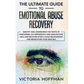 The Ultimate Guide to Emotional Abuse Recovery: Identify and understand the traits of narcissism, co-dependency and gaslighting. Heal and recover afte - Paperback