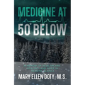 Medicine at 50 Below: A Memoir of Healthcare, Healing, and Hope in Rural Alaska - Paperback