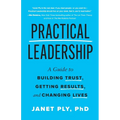 Practical Leadership: A Guide to Building Trust, Getting Results, and Changing Lives - Paperback