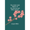 The Little Gold Miners of the Sierras and Other Stories - Paperback