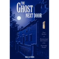 The Ghost Next Door: True Stories of Paranormal Encounters from Everyday People - Paperback
