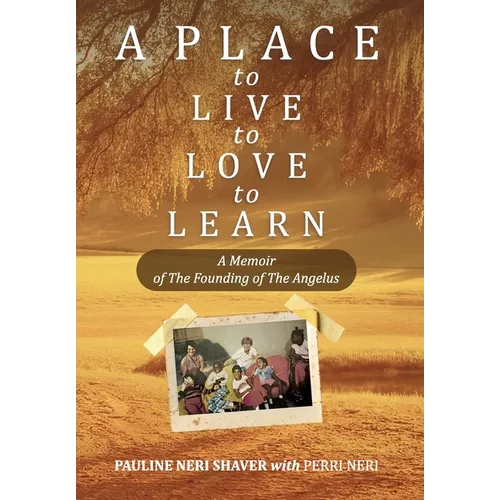 A Place to Live, to Love, to Learn: A Memoir of The Founding of The Angelus: A Memoir of The Founding of The Angelus: The Founding of the Angelus - Hardcover