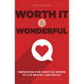 Worth It and Wonderful: Inspiration for Christian Women to Live Bravely and Boldly - Hardcover