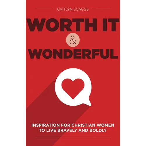 Worth It and Wonderful: Inspiration for Christian Women to Live Bravely and Boldly - Hardcover