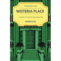 Wisteria Place: A House of History and Haunting - Paperback