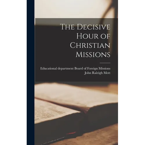The Decisive Hour of Christian Missions - Hardcover