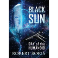 Black Sun: Day of the Humanoid - Hardcover