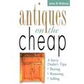 Antiques on the Cheap: A Savvy Dealer's Tips: Buying, Restoring, Selling - Paperback