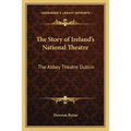 The Story of Ireland's National Theatre: The Abbey Theatre Dublin - Paperback
