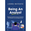 Being An Analyst: Managing Yourself For Success & Unleashing Your Potential In The Knowledge Economy - Paperback