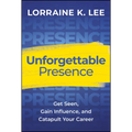 Unforgettable Presence: Get Seen, Gain Influence, and Catapult Your Career - Hardcover
