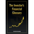 The Investor's Financial Glossary: A Comprehensive Stock Market Dictionary of 1000+ Stock Market Terms to Build Wealth and Master Investing - Paperback