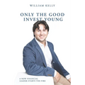 Only the Good Invest Young: A New Financial Leader Starts the Fire - Paperback
