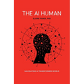 The AI Human: Navigating a Transformed World: Navigating a Transformed World - Paperback