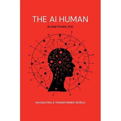 The AI Human: Navigating a Transformed World: Navigating a Transformed World - Paperback