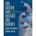The Women Who Caught the Babies: A Story of African American Midwives - Paperback