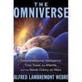 The Omniverse: Transdimensional Intelligence, Time Travel, the Afterlife, and the Secret Colony on Mars - Paperback