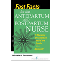 Fast Facts for the Antepartum and Postpartum Nurse: A Nursing Orientation and Care Guide in a Nutshell - Paperback