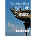 The Simplified book of Change: A Simplified Guide to the Wisdom of the I Ching - Paperback