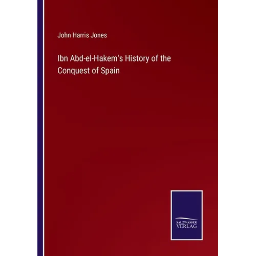 Ibn Abd-el-Hakem's History of the Conquest of Spain - Paperback