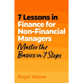 7 Lessons in Finance for Non-Financial Managers: Finance Basics in 7 Steps - Paperback