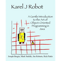 Karel J Robot: A Gentle Introduction to the Art of Object-Oriented Programming in Java - Paperback