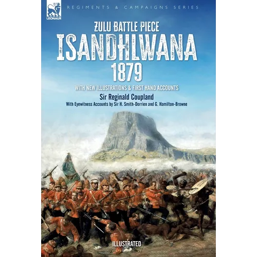 Zulu Battle Piece Isandhlwana,1879: With New Illustrations and First Hand Accounts - Hardcover