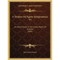 A Treatise On Equity Jurisprudence V1: As Administered In The United States Of America (1881) - Hardcover