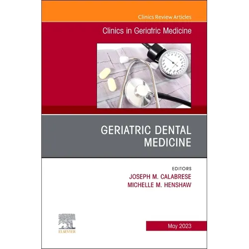 Geriatric Dental Medicine, an Issue of Clinics in Geriatric Medicine: Volume 39-2 - Hardcover