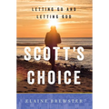 Scott's Choice: Letting Go and Letting God - Hardcover
