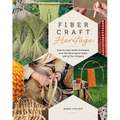 Fiber Craft Heritage: Easy-To-Learn Textile Techniques from the Stone Age to Today, with 52 Try-It Projects - Hardcover