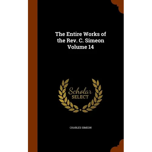 The Entire Works of the Rev. C. Simeon Volume 14 - Hardcover